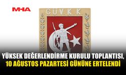 GKK YÜKSEK DEĞERLENDİRME KURULU TOPLANTISI ERTELENDİ