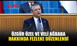 BAŞSAVCILIKTAN ÖZGÜR ÖZEL VE AĞBABA HAKKINDA FEZLEKE