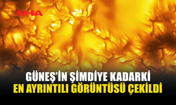 GÜNEŞ’İN YÜZEYİ İLK KEZ BU KADAR DETAYLI GÖRÜNTÜLENDİ