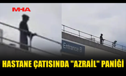 HASTANE ÇATISINDA "AZRAİL" KORKUSU