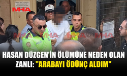 HASAN DÜZGEN’İN ÖLÜMÜNE NEDEN OLAN ZANLI CEZAEVİNE GÖNDERİLDİ