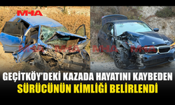 GEÇİTKÖY’DEKİ KAZADA ÖLEN SÜRÜCÜNÜN KİMLİĞİ TESPİT EDİLDİ