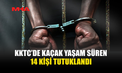 KAÇAK YAŞAMA GEÇİT YOK: 14 KİŞİ TUTUKLANDI