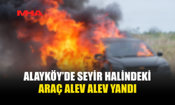 ALAYKÖY'DE SEYİR HALİNDEKİ ARAÇTA YANGIN ÇIKTI