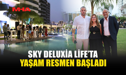 SKY DELUXİA LİFE’TA MUTLU BAŞLANGIÇ
