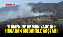 TİRMEN’DEKİ YANGINA HAVADAN MÜDAHALE EDİLİYOR
