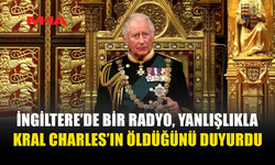 KRAL CHARLES’IN ÖLDÜĞÜNE İLİŞKİN YANLIŞ ANONS RADYO YAYININDA VERİLDİ