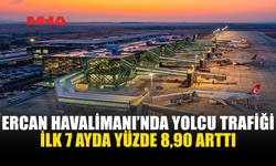 ERCAN HAVALİMANI’NDA İLK 7 AYDA TRAFİK ARTIŞI YAŞANDI