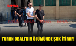 TURAN OBALI’NIN ÖLÜMÜNDE SORUŞTURMAYI DERİNLEŞTİREN İTİRAF