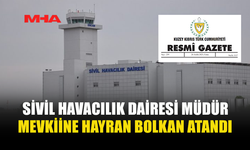 SİVİL HAVACILIK DAİRESİ MÜDÜRLÜĞÜ’NE HAYRAN BOLKAN ATANDI