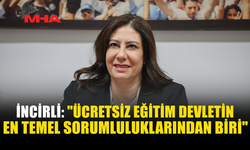 İNCİRLİ: KAMUSAL EĞİTİMİ GÜÇLENDİRMEK ÖNCELİKLİ HEDEFİMİZ