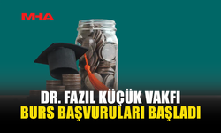 DR. FAZIL KÜÇÜK VAKFI BURS BAŞVURULARI İÇİN SON TARİH 31 AĞUSTOS…