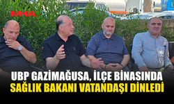 UBP GAZİMAĞUSA’DA VATANDAŞIN NABZI TUTULDU: SAĞLIK BAKANI DİNÇYÜREK HALKI DİNLEDİ