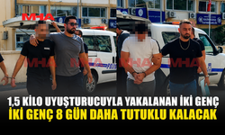 1,5 KİLO UYUŞTURUCUYLA YAKALANAN İKİ ŞAHISA EK TUTUKLULUK VERİLDİ