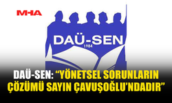 DAÜ-SEN: “DAÜ’DEKİ YÖNETİM KRİZİNİN ÇÖZÜMÜ ÇAVUŞOĞLU’NDA”