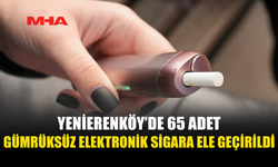 YENİERENKÖY’DE BİR EVDEN 65 ADET GÜMRÜKSÜZ ELEKTRONİK SİGARA ÇIKTI