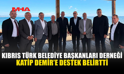 BELEDİYE BAŞKANLARI DERNEĞİ’NDEN KÂTİP DEMİR’E DESTEK