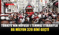 TÜRKİYE’NİN NÜFUSU 6 AYDA 228 BİN 434 KİŞİ ARTTI