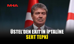 ÜSTEL: EXIT’İN İPTALİ KIBRIS TÜRK HALKINA BASKININ GÖSTERGESİ