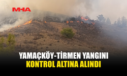 YAMAÇKÖY-TİRMEN’DE ORMANLIK ALANDAKİ YANGIN KONTROL ALTINA ALINDI