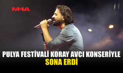 PULYA FESTİVALİ’NDE GÖRKEMLİ FİNAL: KORAY AVCI SAHNE ALDI