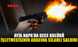 AYİA NAPA’DA ARAÇ KURŞUNLANDI: 15 BOŞ KOVAN BULUNDU