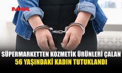 SÜPERMARKETTEN KOZMETİK ÜRÜNLERİ ÇALDI, TUTUKLANDI