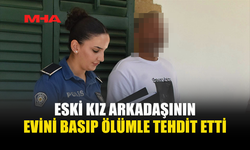 EVİNİ BASTIĞI ESKİ KIZ ARKADAŞINI DARP EDİP ÖL*MLE TEHDİT ETTİ