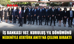 TÜRKİYE İŞ BANKASI ÇALIŞANLARI, BANKANIN 102. KURULUŞ YIL DÖNÜMÜNDE ATATÜRK ANITI'NA ÇELENK KOYDU