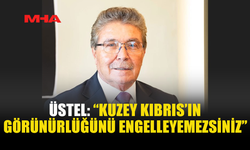 ÜSTEL: “GÜVENİN YOLU KIBRIS TÜRK HALKININ HAKLARINA SAYGIDAN GEÇER”
