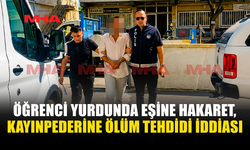 EŞİNE HAKARET ETTİ, KAYINPEDERİNİ ÖLÜMLE TEHDİT ETTİ