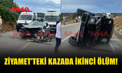 ZİYAMET’TEKİ KAZADA CAN KAYBI 2’YE YÜKSELDİ