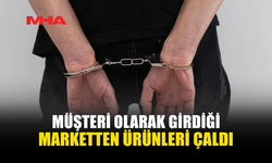 MARKETE MÜŞTERİ GİBİ GİRDİ, ÜRÜNLERİ ÖDEMEDİ TUTUKLANDI