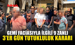 GEMİ FACİASINDA 9 ZANLIYA 3 GÜN TUTUKLULUK