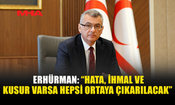 ERHÜRMAN: “SORUMLULAR MUTLAKA ORTAYA ÇIKARILACAK”