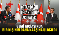 GEMİ FACİASINDA BİR KİŞİNİN DAHA CANSIZ BEDENİNE ULAŞILDI