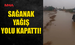 DERE TAŞTI, YOL TRAFİĞE KAPATILDI