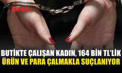 BUTİKTE ÇALIŞAN KADIN, 160 BİN TL’LİK KADIN KIYAFETLERİNİ ÇALMAKLA SUÇLANIYOR