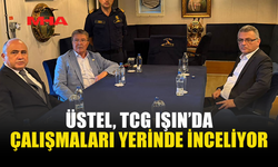 ÜSTEL, TCG IŞIN’DAKİ OPERASYONU YERİNDE TAKİP ETTİ