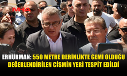ERHÜRMAN DUYURDU: 550 METREDEKİ CİSMİN YERİ BELİRLENDİ