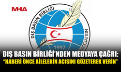 DIŞ BASIN BİRLİĞİ’NDEN MEDYAYA ÇAĞRI: “TEYİT EDİLMEMİŞ BİLGİLERİ PAYLAŞMAYIN”