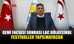 GEMİ FACİASI SONRASI FESTİVALLERE İPTAL KARARI