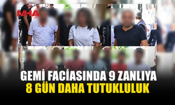 GİRNE'DEKİ GEMİ FACİASINDA 9 ZANLIYA 8 GÜN DAHA TUTUKLULUK