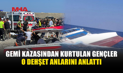 GEMİ FACİASINDAN KURTULAN 3 GENÇ D*HŞETİ ANLATTI