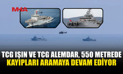 TCG IŞIN VE TCG ALEMDAR, 550 METREDE KAYIPLARI ARIYOR