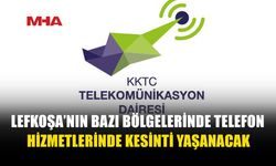 LEFKOŞA’NIN BAZI BÖLGELERİNDE TELEFONLAR KESİLECEK