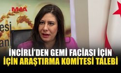 İNCİRLİ’DEN GEMİ FACİASI İÇİN MECLİS’E ARAŞTIRMA ÖNERGESİ