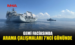 GEMİ FACİASINDA ARAMA ÇALIŞMALARI 7’NCİ GÜNÜNDE DEVAM EDİYOR