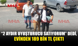 UY*ŞTURUCU SATTIĞINI İTİRAF ETTİ: EVİNDEN 189 BİN 475 TL ÇIKTI