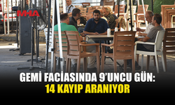 GEMİ FACİASININ 9’UNCU GÜNÜ...